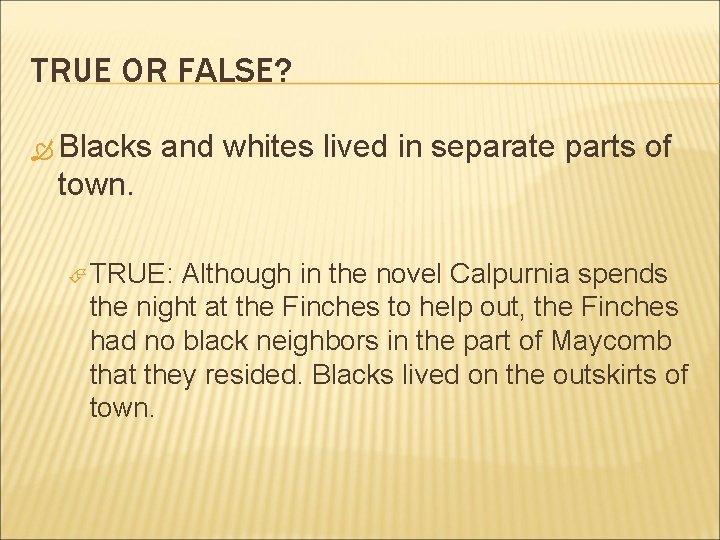 TRUE OR FALSE? Blacks and whites lived in separate parts of town. TRUE: Although