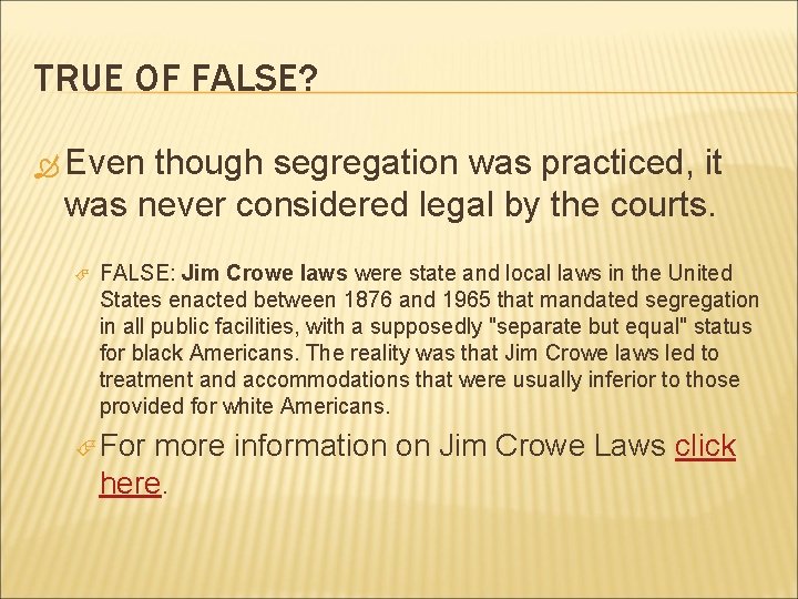 TRUE OF FALSE? Even though segregation was practiced, it was never considered legal by