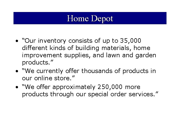 Home Depot • “Our inventory consists of up to 35, 000 different kinds of