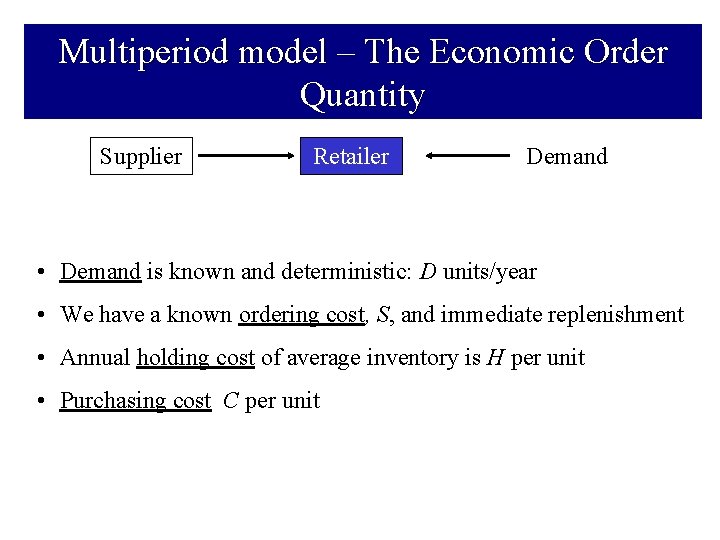 Multiperiod model – The Economic Order Quantity Supplier Retailer Demand • Demand is known