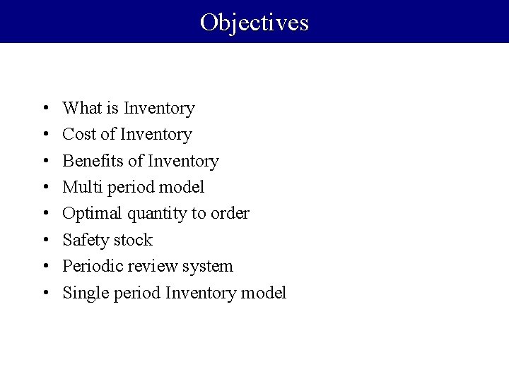 Objectives • • What is Inventory Cost of Inventory Benefits of Inventory Multi period