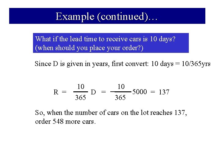 Example (continued)… What if the lead time to receive cars is 10 days? (when