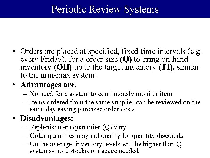 Periodic Review Systems • Orders are placed at specified, fixed-time intervals (e. g. every