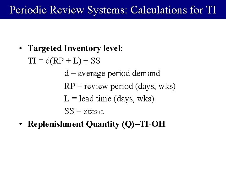 Periodic Review Systems: Calculations for TI • Targeted Inventory level: TI = d(RP +