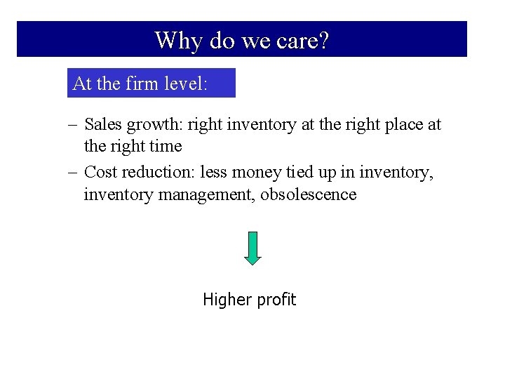 Why do we care? At the firm level: – Sales growth: right inventory at