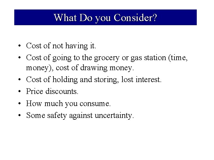 What Do you Consider? • Cost of not having it. • Cost of going