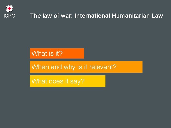 The law of war: International Humanitarian Law What is it? When and why is