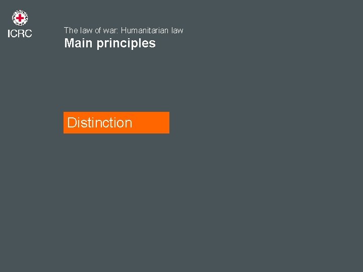 The law of war: Humanitarian law Main principles Distinction 