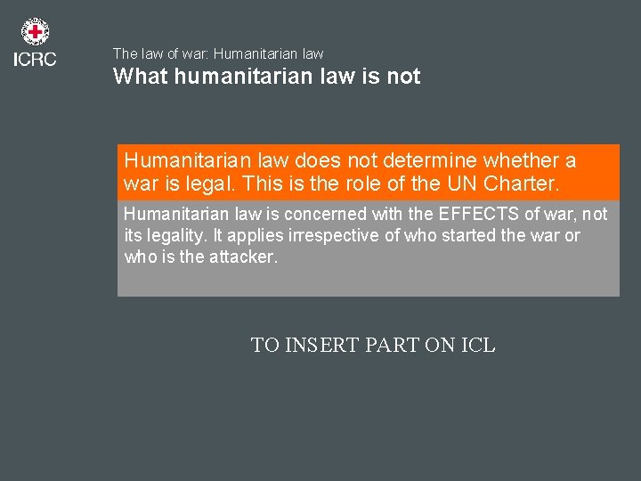 The law of war: Humanitarian law What humanitarian law is not Humanitarian law does