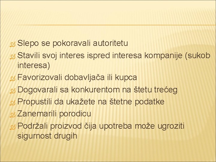 Slepo se pokoravali autoritetu Stavili svoj interes ispred interesa kompanije (sukob interesa) Favorizovali dobavljača