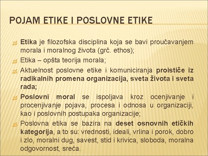 POJAM ETIKE I POSLOVNE ETIKE Etika je filozofska disciplina koja se bavi proučavanjem morala