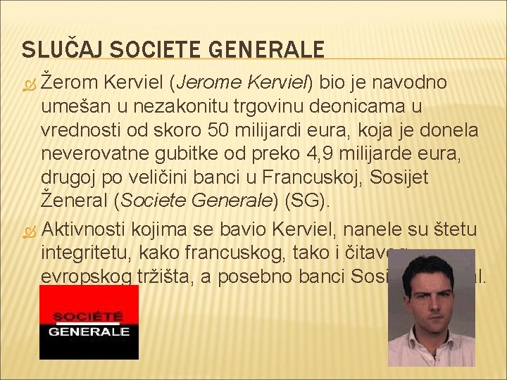 SLUČAJ SOCIETE GENERALE Žerom Kerviel (Jerome Kerviel) bio je navodno umešan u nezakonitu trgovinu