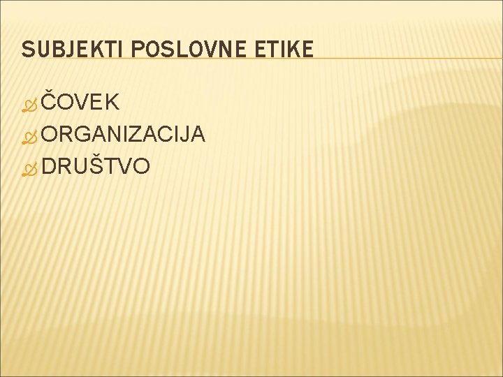 SUBJEKTI POSLOVNE ETIKE ČOVEK ORGANIZACIJA DRUŠTVO 