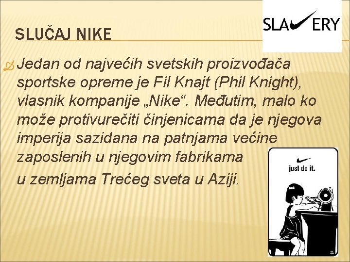 SLUČAJ NIKE Jedan od najvećih svetskih proizvođača sportske opreme je Fil Knajt (Phil Knight),