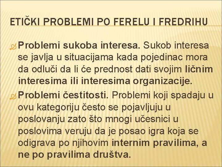 ETIČKI PROBLEMI PO FERELU I FREDRIHU Problemi sukoba interesa. Sukob interesa se javlja u