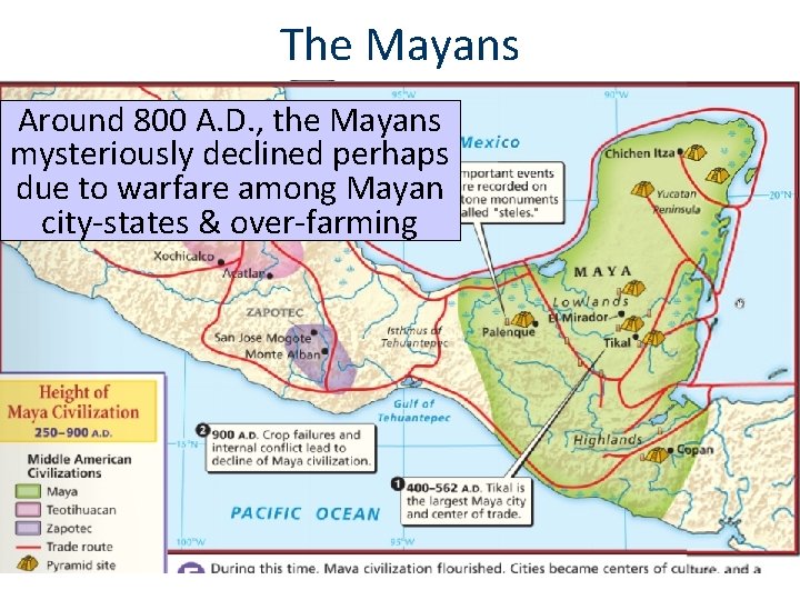 The Mayans Around 800 A. D. , the Mayans mysteriously declined perhaps due to