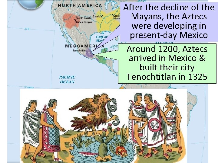 The After the decline of the Aztecs Mayans, the Aztecs were developing in present-day