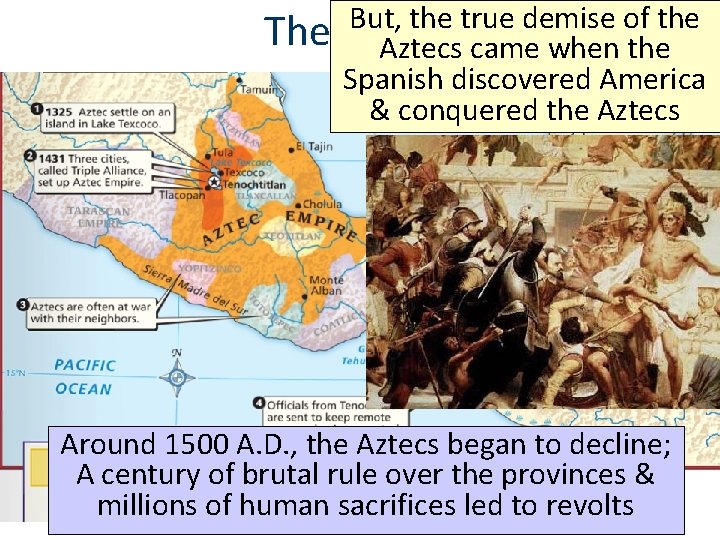 The But, the true demise of the Aztecs came when the Spanish discovered America