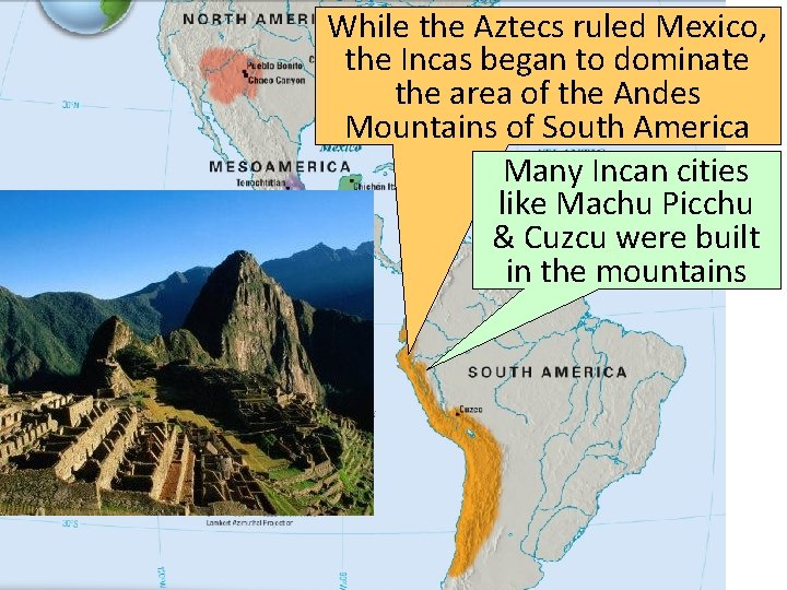 While the Aztecs ruled Mexico, The the. Incas began to dominate the area of