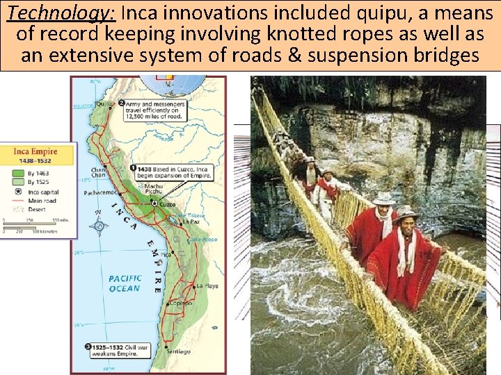 Technology: Inca innovations included quipu, a means of record keeping involving knotted ropes as