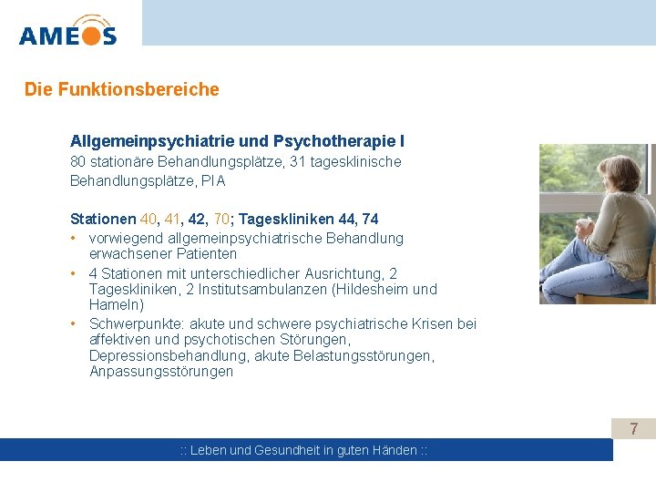 Die Funktionsbereiche Allgemeinpsychiatrie und Psychotherapie I 80 stationäre Behandlungsplätze, 31 tagesklinische Behandlungsplätze, PIA Stationen