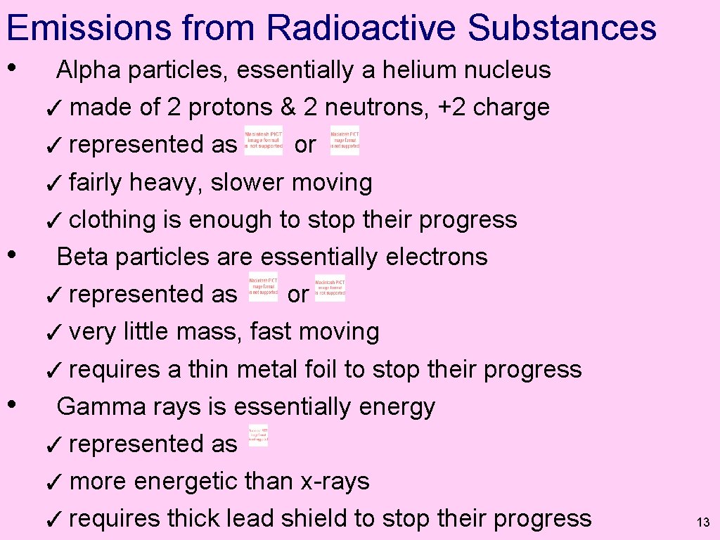 Emissions from Radioactive Substances • • • Alpha particles, essentially a helium nucleus ✓