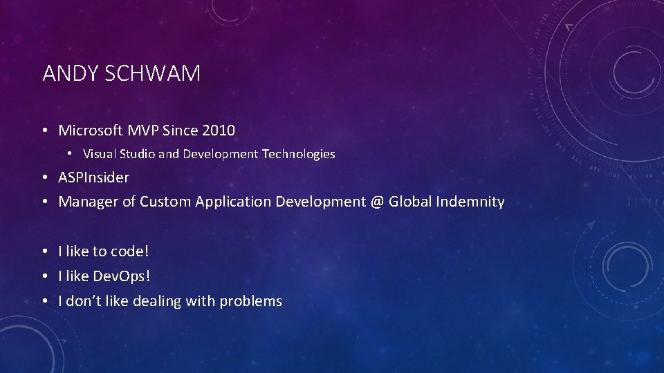 ANDY SCHWAM • Microsoft MVP Since 2010 • Visual Studio and Development Technologies •