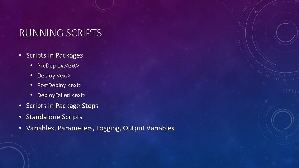 RUNNING SCRIPTS • Scripts in Packages • Pre. Deploy. <ext> • Post. Deploy. <ext>