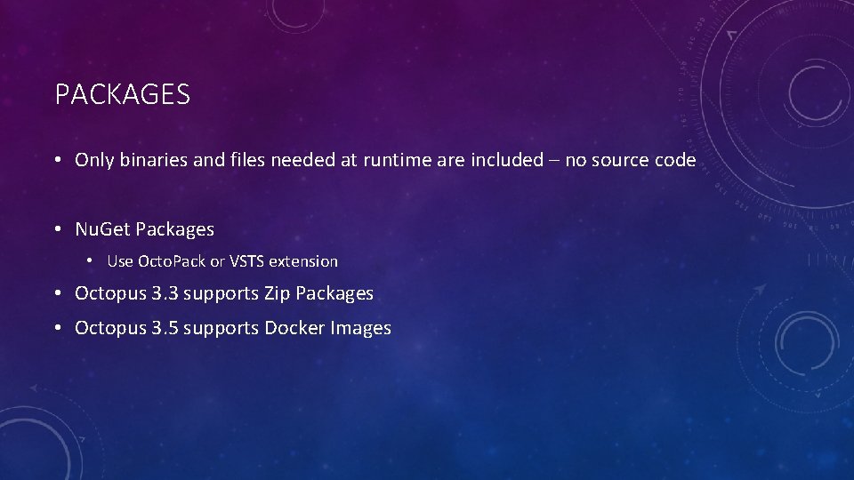 PACKAGES • Only binaries and files needed at runtime are included – no source