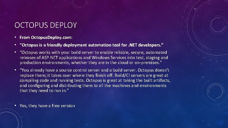 OCTOPUS DEPLOY • From Octopus. Deploy. com: • “Octopus is a friendly deployment automation