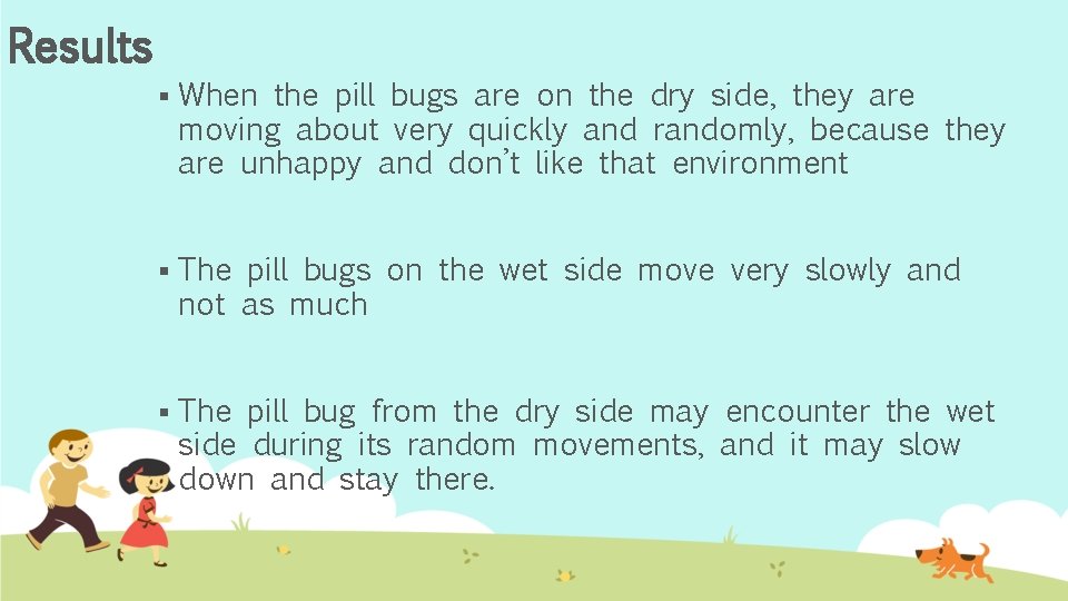 Results § When the pill bugs are on the dry side, they are moving