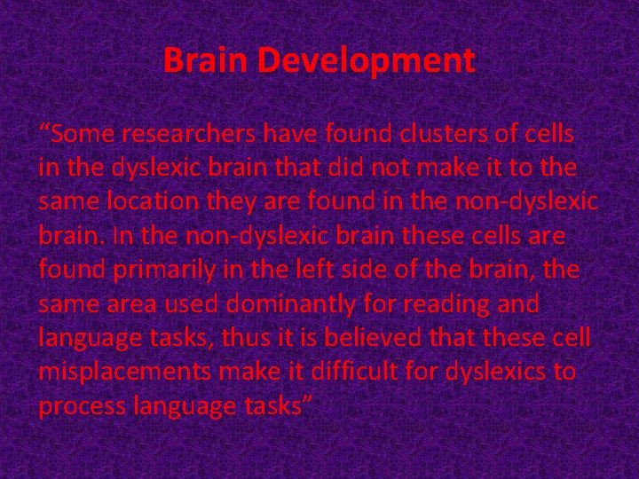 Brain Development “Some researchers have found clusters of cells in the dyslexic brain that