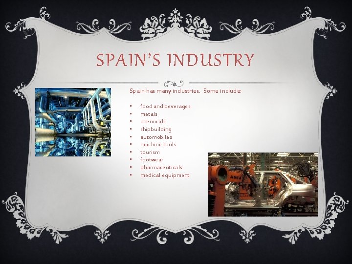 SPAIN’S INDUSTRY Spain has many industries. Some include: • • • food and beverages