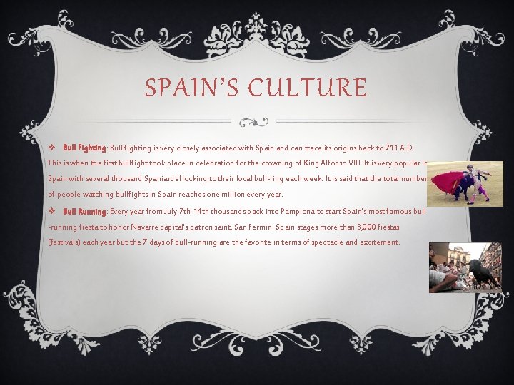 SPAIN’S CULTURE v Bull Fighting: Bull fighting is very closely associated with Spain and
