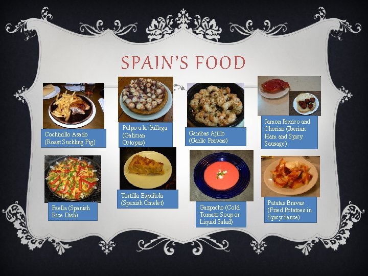 SPAIN’S FOOD Cochinillo Asado (Roast Suckling Pig) Paella (Spanish Rice Dish) Pulpo a la