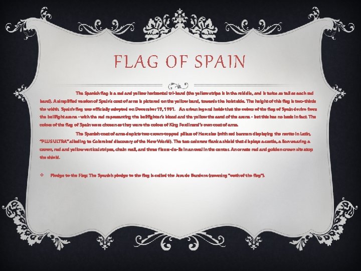 FLAG OF SPAIN The Spanish flag is a red and yellow horizontal tri-band (the