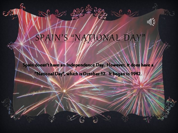 SPAIN’S “NATIONAL DAY” Spain doesn’t have an Independence Day. However, it does have a