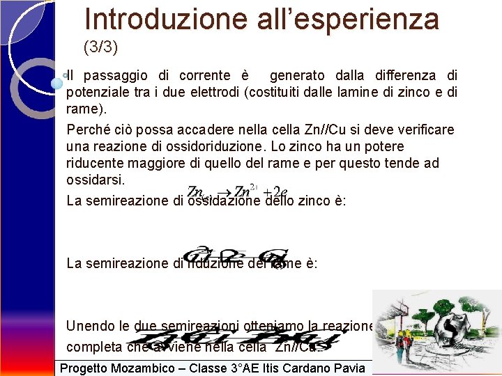 Introduzione all’esperienza (3/3) Il passaggio di corrente è generato dalla differenza di potenziale tra