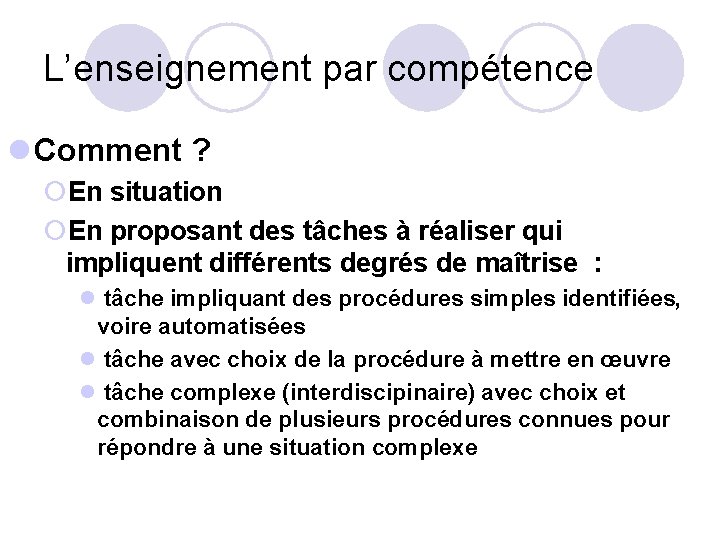 L’enseignement par compétence l Comment ? ¡En situation ¡En proposant des tâches à réaliser