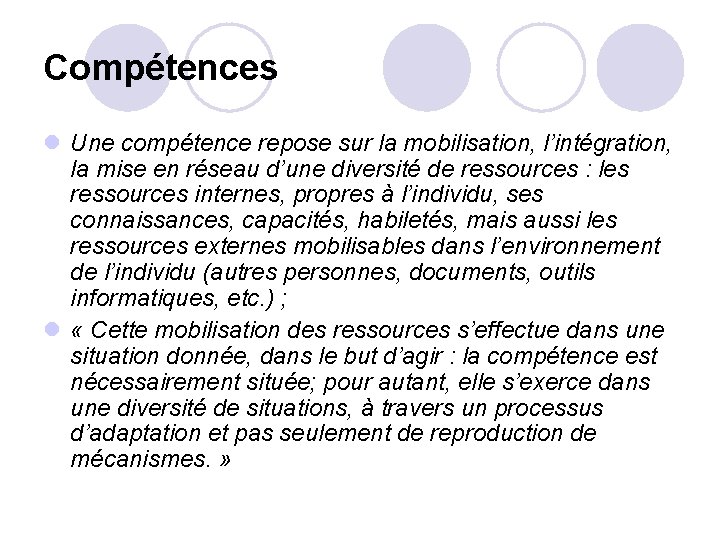 Compétences l Une compétence repose sur la mobilisation, l’intégration, la mise en réseau d’une