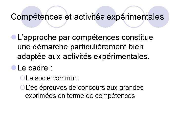 Compétences et activités expérimentales l L’approche par compétences constitue une démarche particulièrement bien adaptée