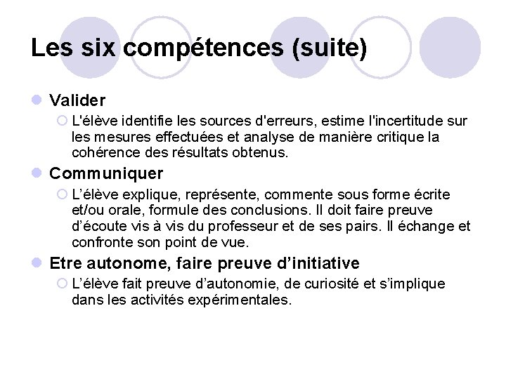 Les six compétences (suite) l Valider ¡ L'élève identifie les sources d'erreurs, estime l'incertitude