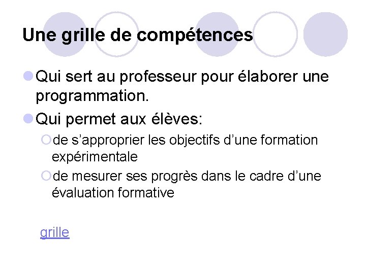 Une grille de compétences l Qui sert au professeur pour élaborer une programmation. l
