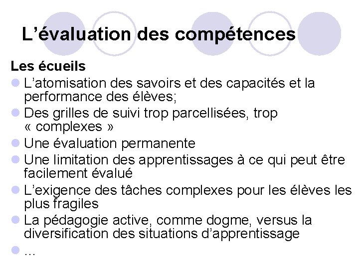 L’évaluation des compétences Les écueils l L’atomisation des savoirs et des capacités et la