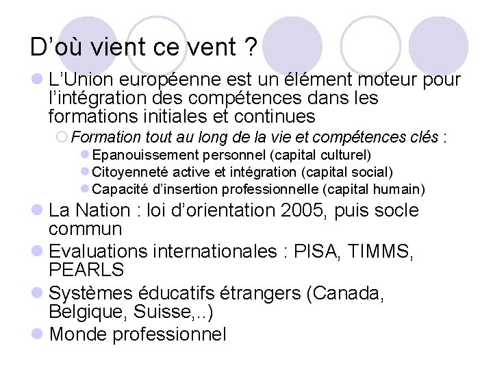 D’où vient ce vent ? l L’Union européenne est un élément moteur pour l’intégration