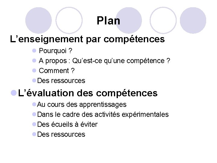 Plan L’enseignement par compétences l Pourquoi ? l A propos : Qu’est-ce qu’une compétence