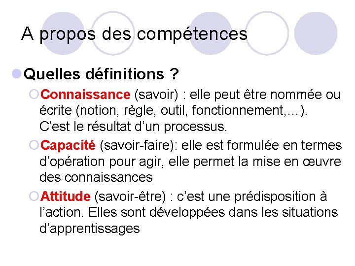 A propos des compétences l Quelles définitions ? ¡Connaissance (savoir) : elle peut être