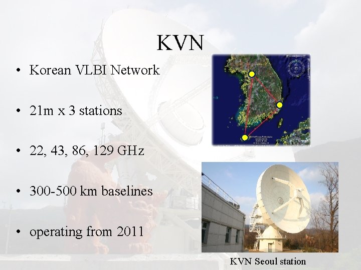 KVN • Korean VLBI Network • 21 m x 3 stations • 22, 43,