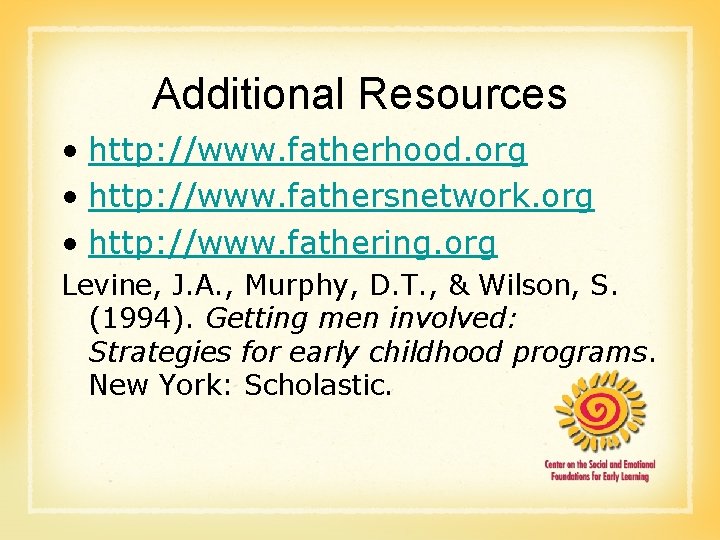 Additional Resources • http: //www. fatherhood. org • http: //www. fathersnetwork. org • http: