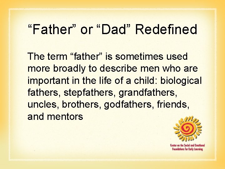 “Father” or “Dad” Redefined The term “father” is sometimes used more broadly to describe